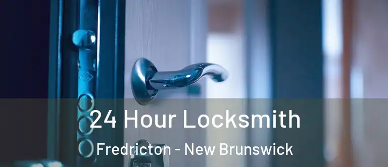 24 Hour Locksmith Fredricton - New Brunswick
