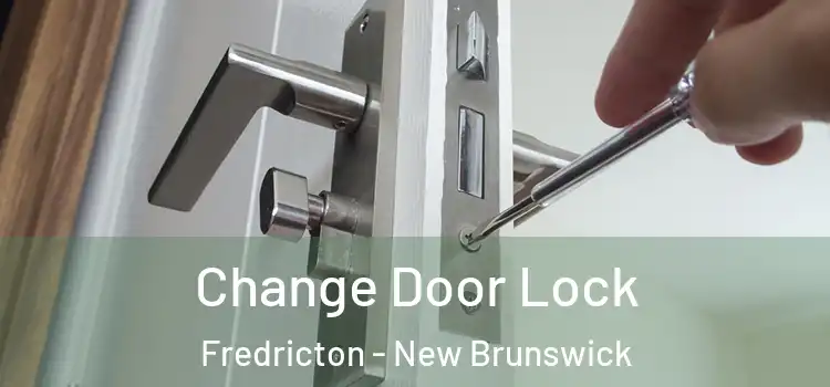 Change Door Lock Fredricton - New Brunswick