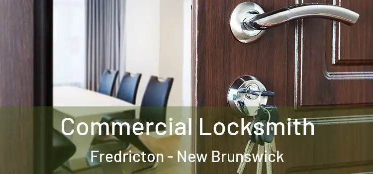Commercial Locksmith Fredricton - New Brunswick