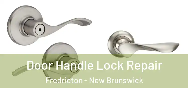 Door Handle Lock Repair Fredricton - New Brunswick