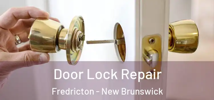 Door Lock Repair Fredricton - New Brunswick