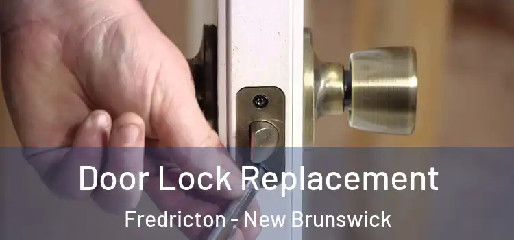 Door Lock Replacement Fredricton - New Brunswick