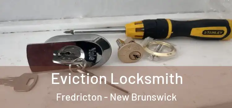 Eviction Locksmith Fredricton - New Brunswick