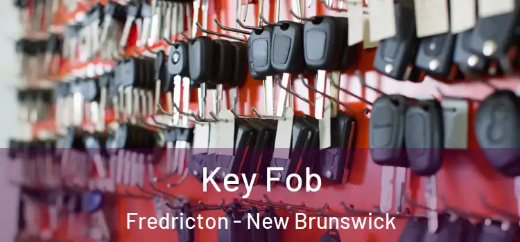 Key Fob Fredricton - New Brunswick