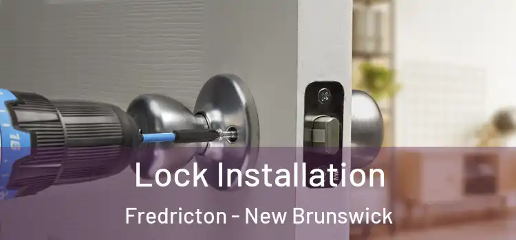 Lock Installation Fredricton - New Brunswick