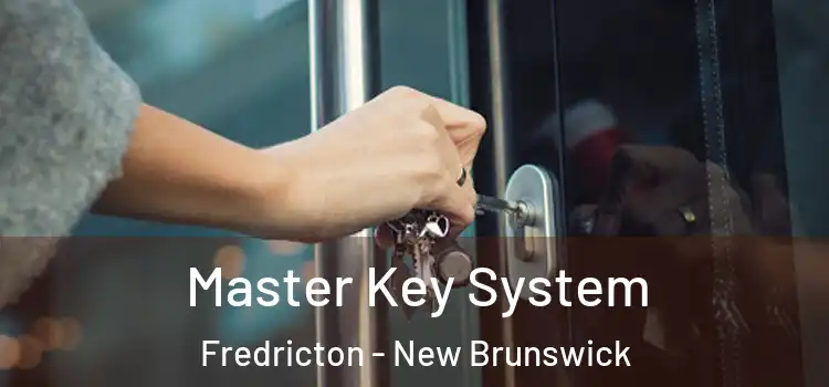 Master Key System Fredricton - New Brunswick