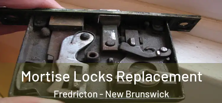 Mortise Locks Replacement Fredricton - New Brunswick