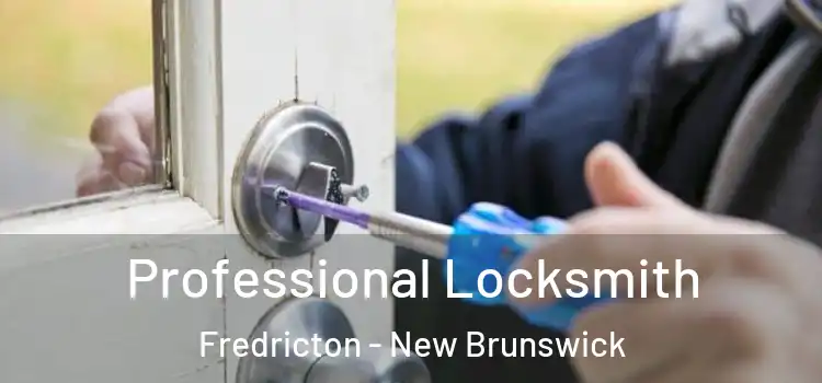 Professional Locksmith Fredricton - New Brunswick